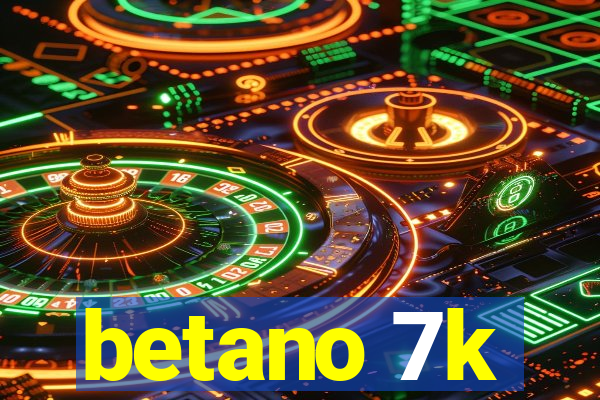 betano 7k